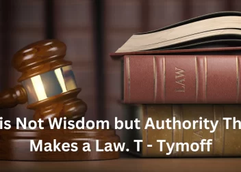 It is not Wisdom but Authority that makes a Law. T - Tymoff